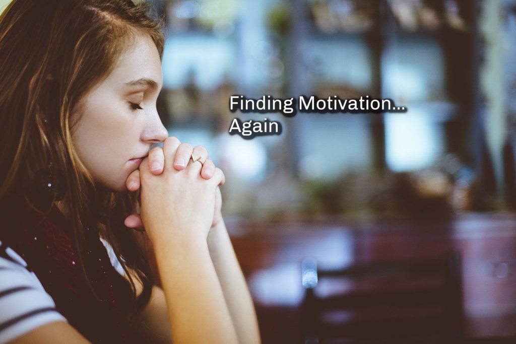 Finding Motivation…Again